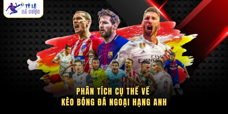 Phân tích cụ thể về kèo bóng đá ngoại hạng anh