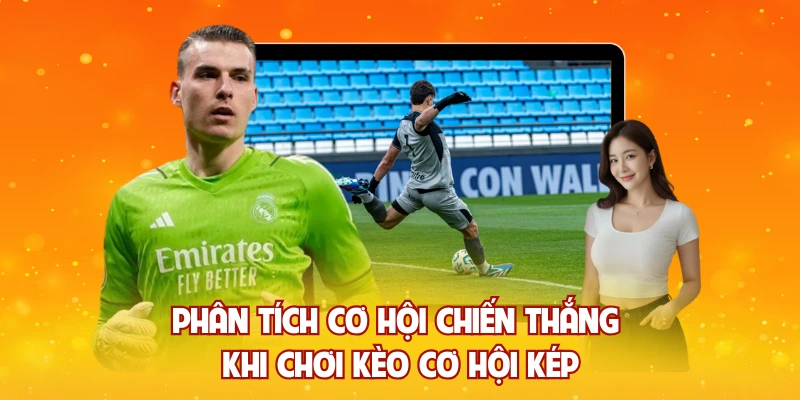 Phân tích cơ hội chiến thắng khi chơi kèo cơ hội kép